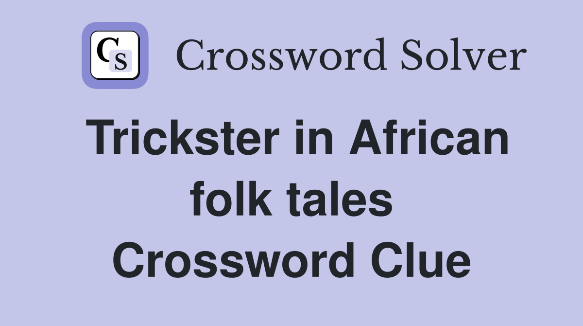 Trickster in African folk tales Crossword Clue