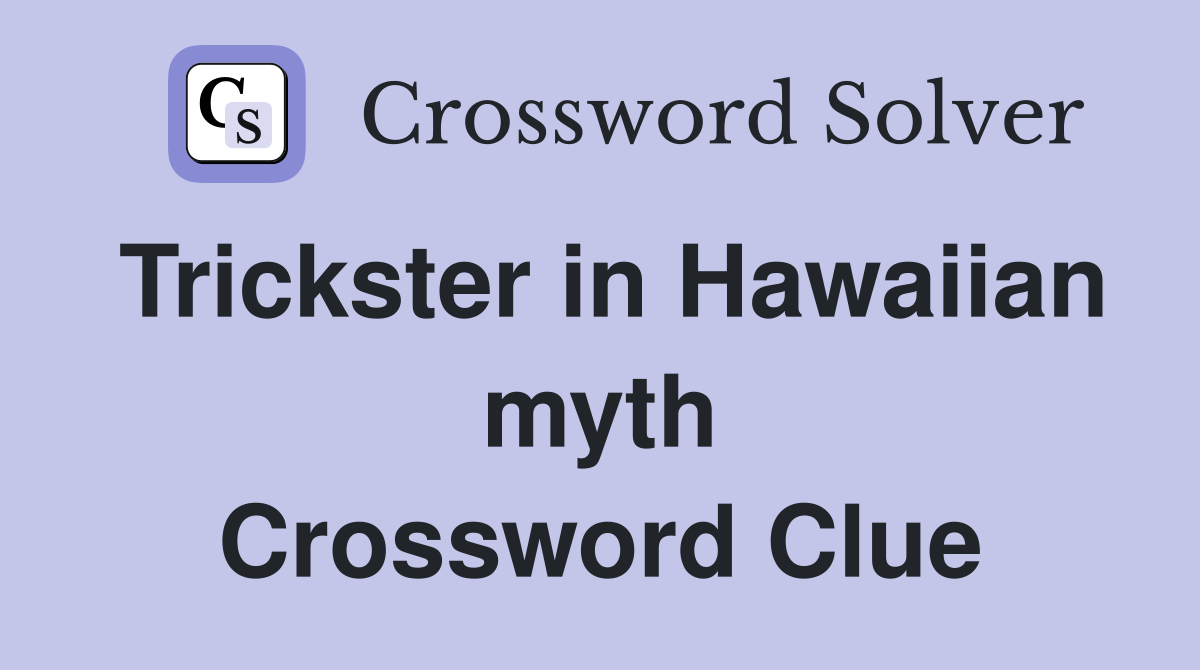 Trickster in Hawaiian myth Crossword Clue