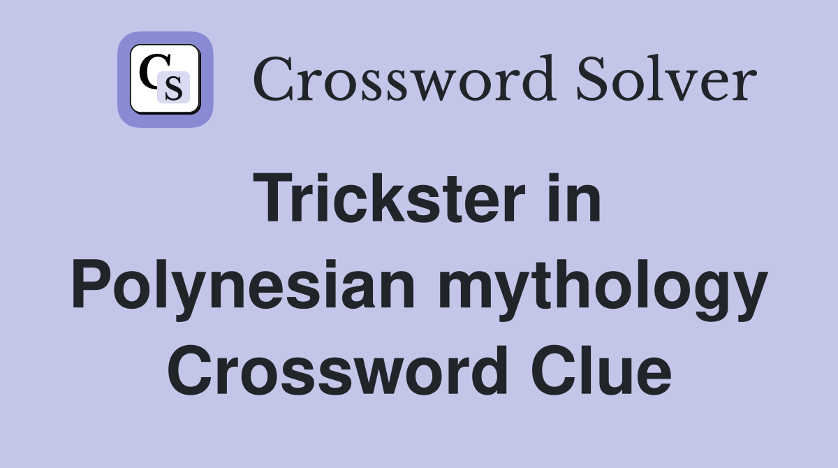 Trickster in Polynesian mythology Crossword Clue