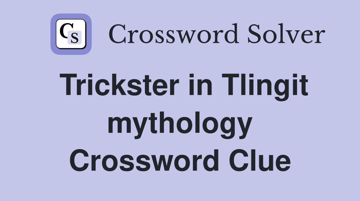 Trickster in Tlingit mythology Crossword Clue