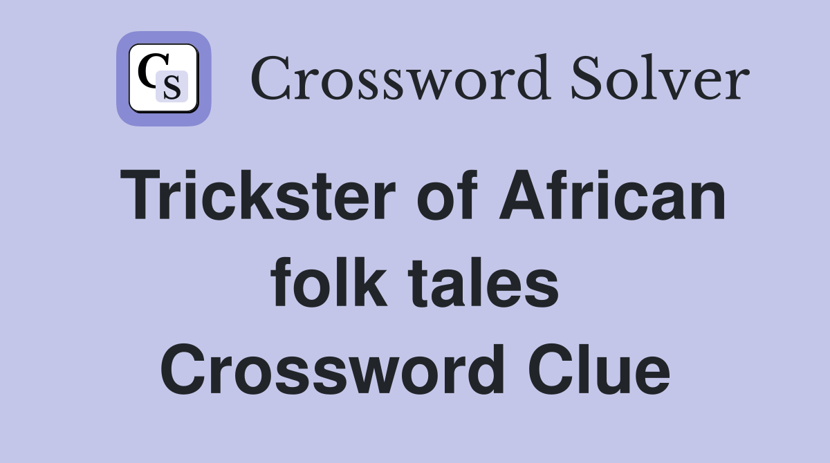 Trickster of African folk tales Crossword Clue