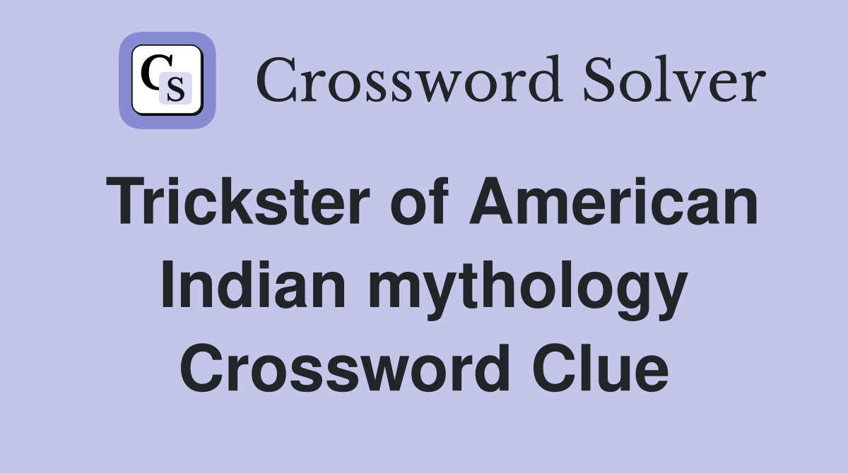 Trickster of American Indian mythology Crossword Clue