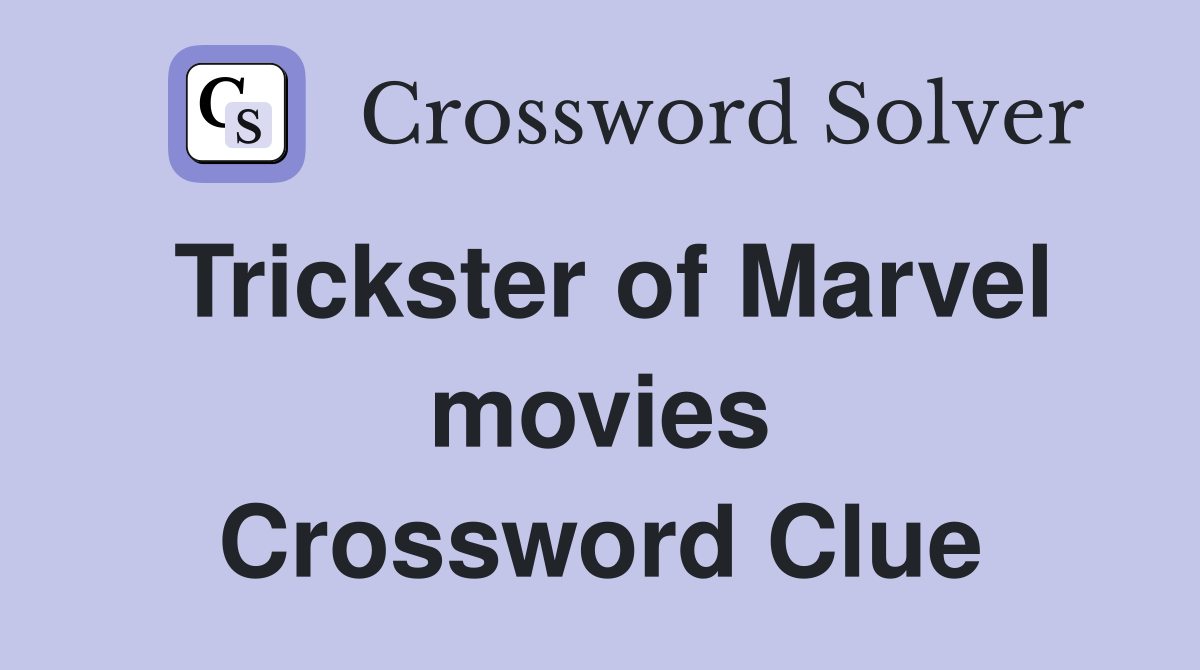 Trickster of Marvel movies Crossword Clue