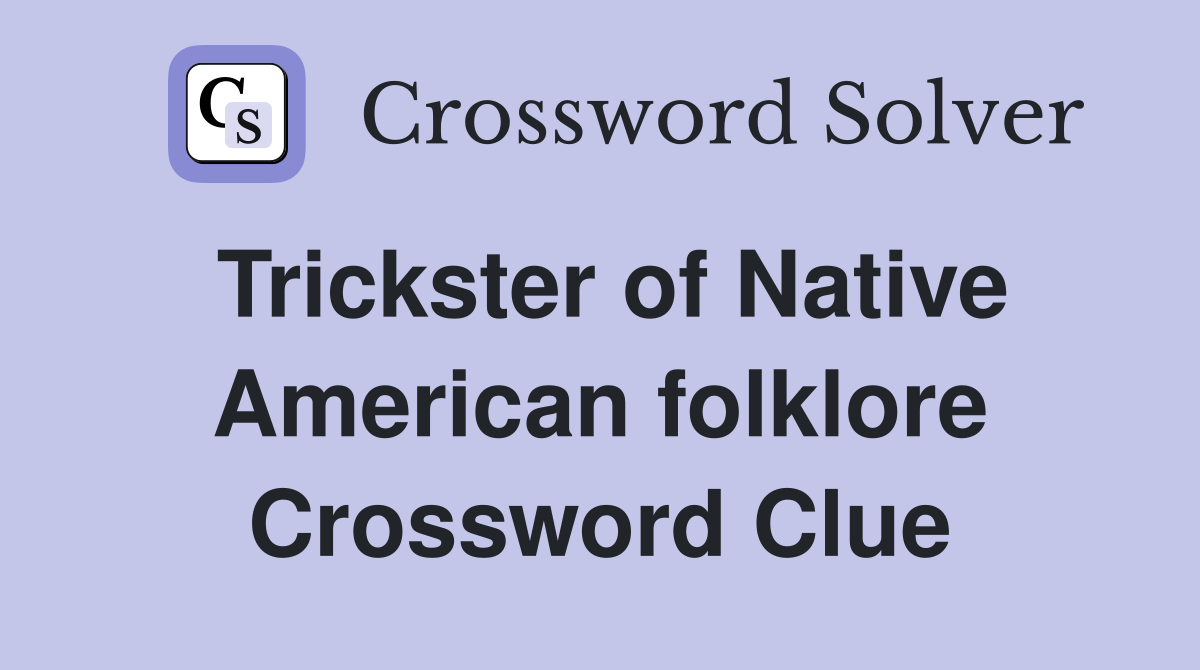 Trickster of Native American folklore Crossword Clue