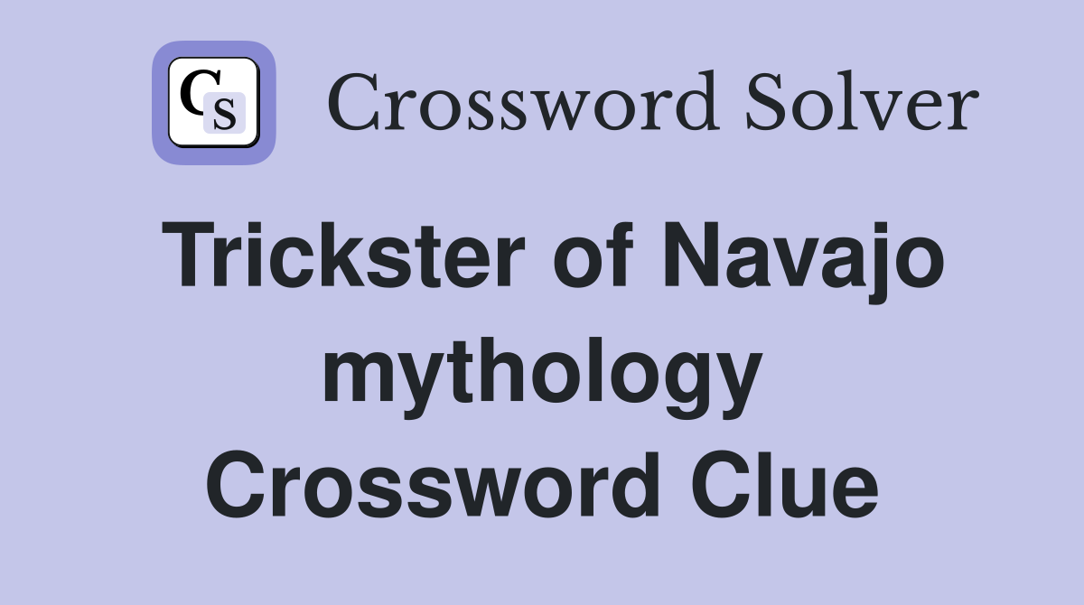 Trickster of Navajo mythology Crossword Clue
