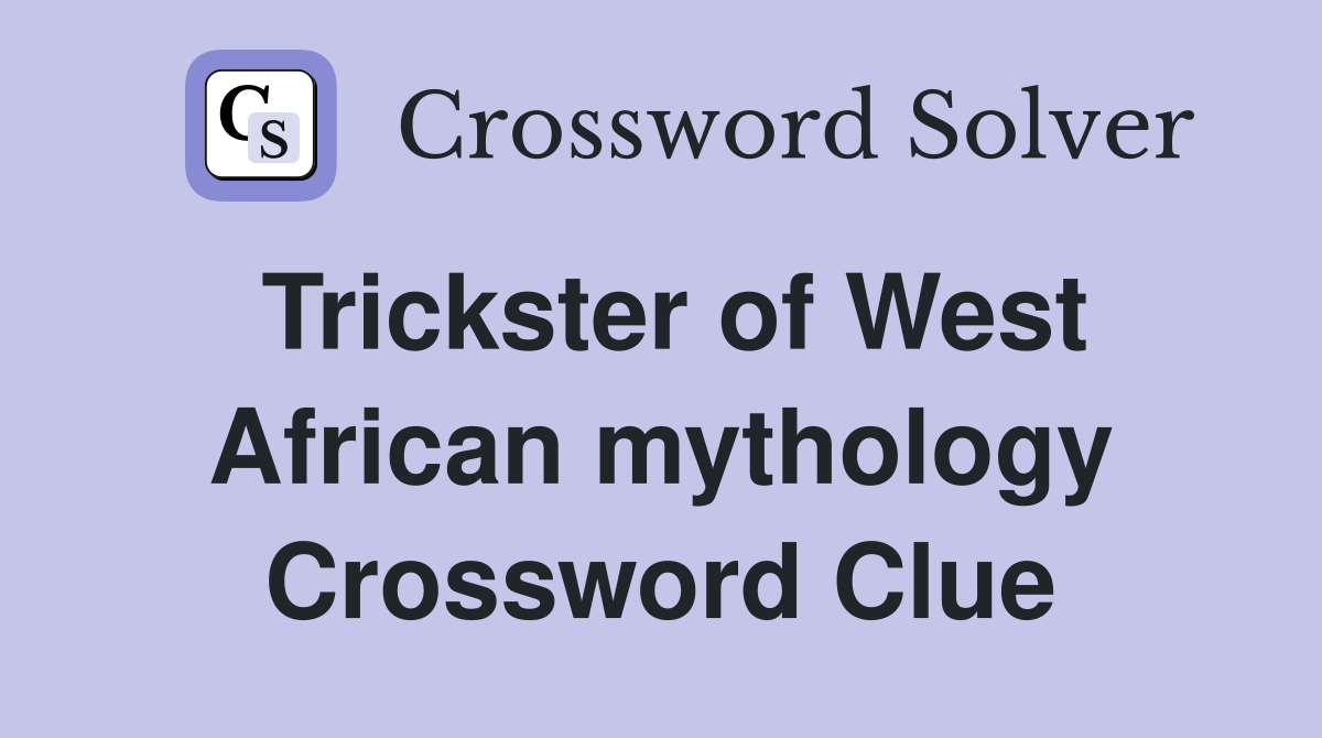 Trickster of West African mythology Crossword Clue