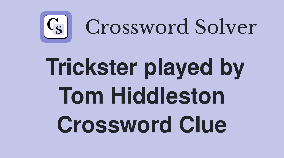Trickster played by Tom Hiddleston Crossword Clue