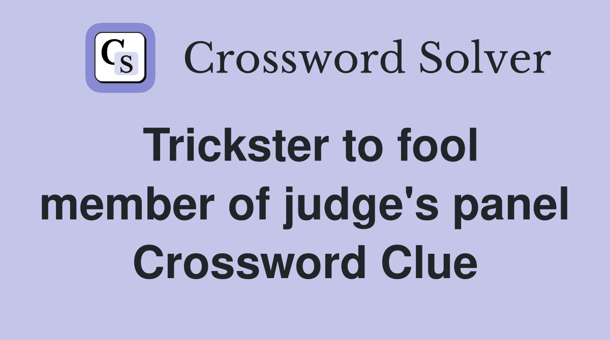 Trickster to fool member of judge's panel Crossword Clue