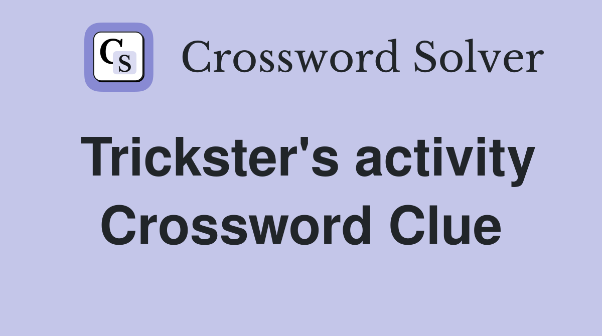 Trickster's activity Crossword Clue