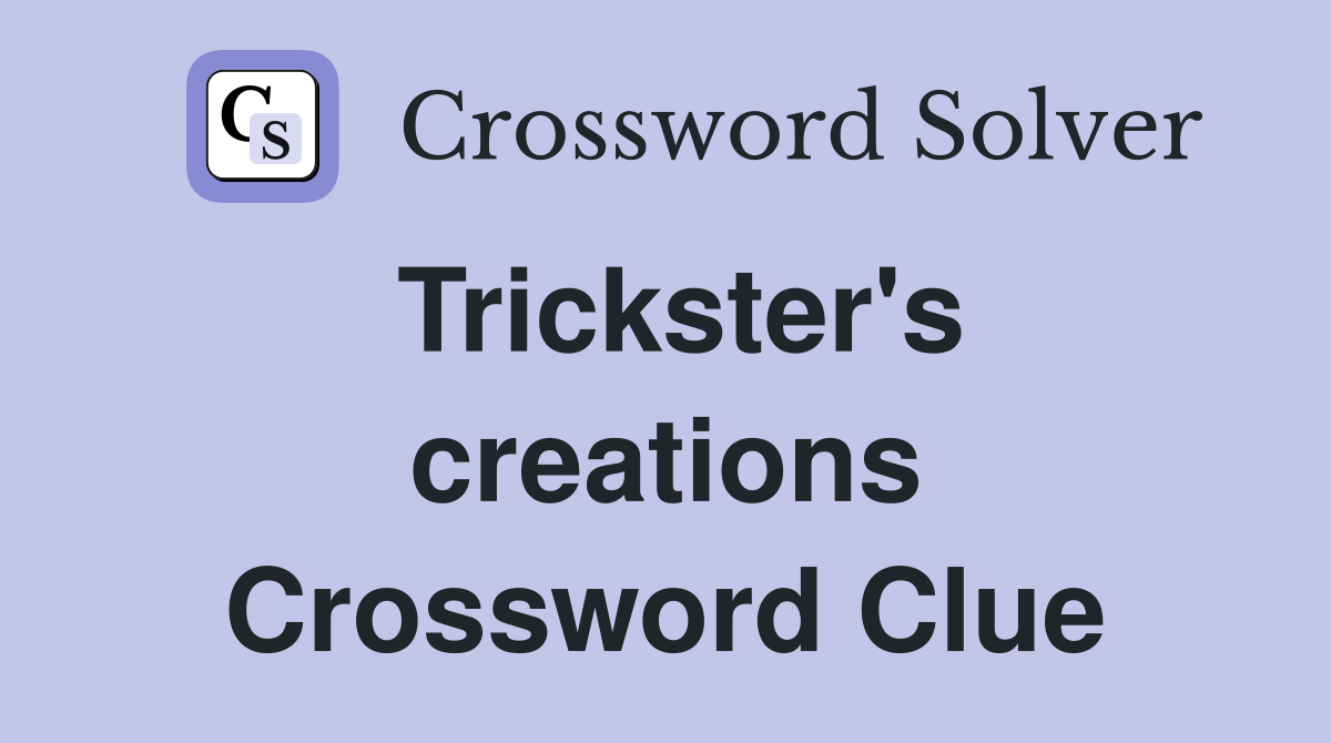 Trickster's creations Crossword Clue