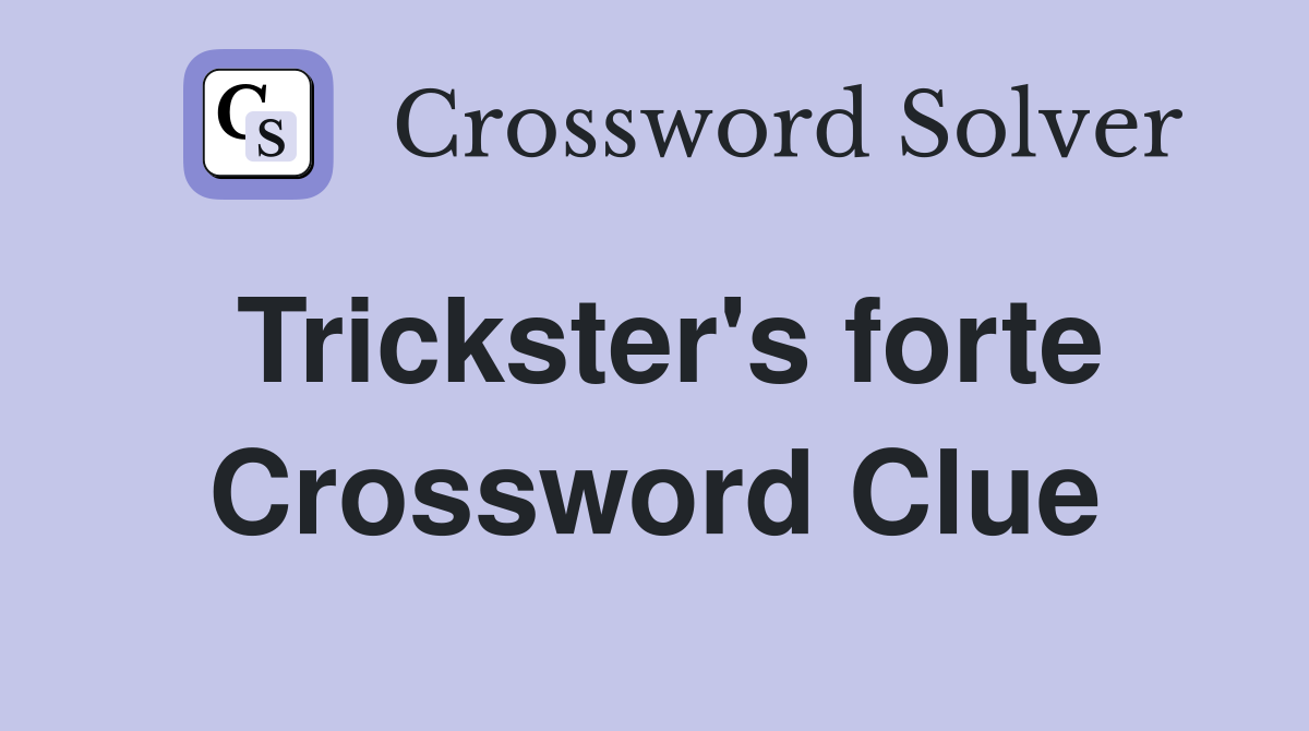 Trickster's forte Crossword Clue