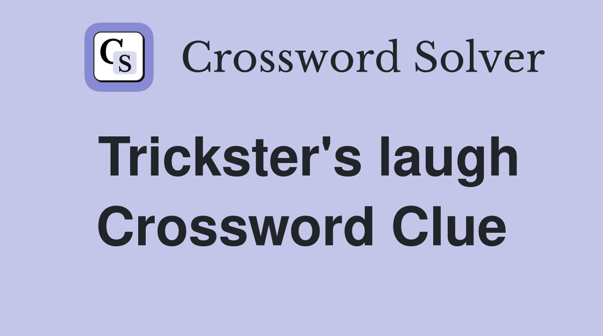 Trickster's laugh Crossword Clue