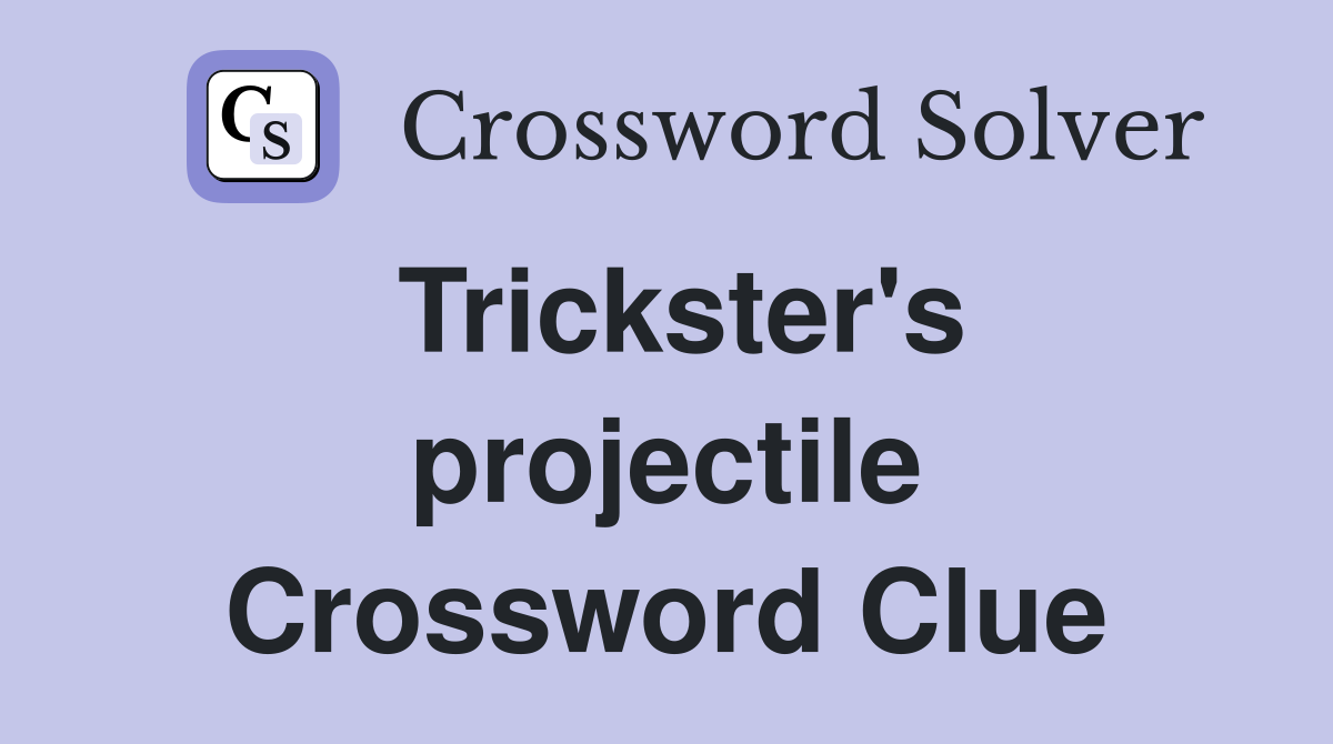 Trickster's projectile Crossword Clue
