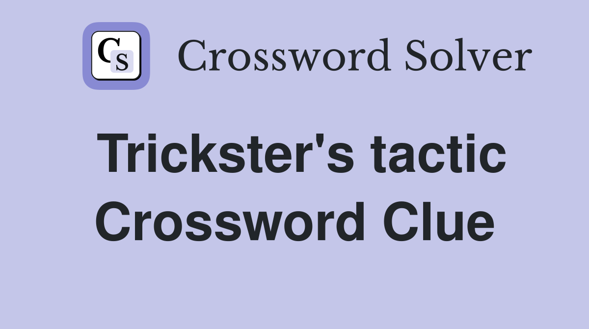 Trickster's tactic Crossword Clue