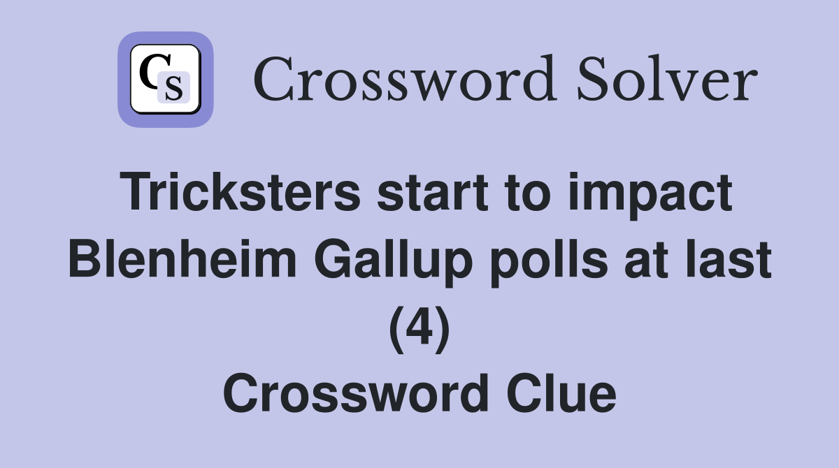 Tricksters start to impact Blenheim Gallup polls at last (4) Crossword Clue