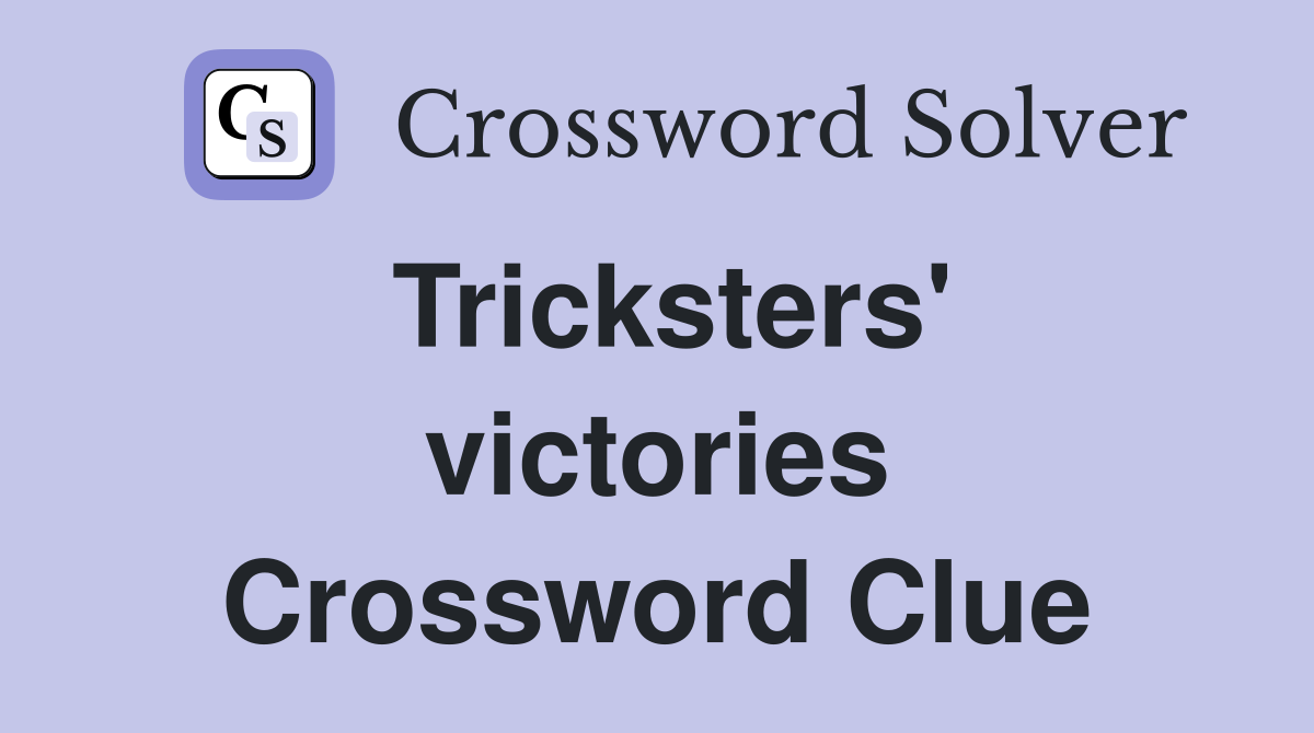 Tricksters' victories Crossword Clue