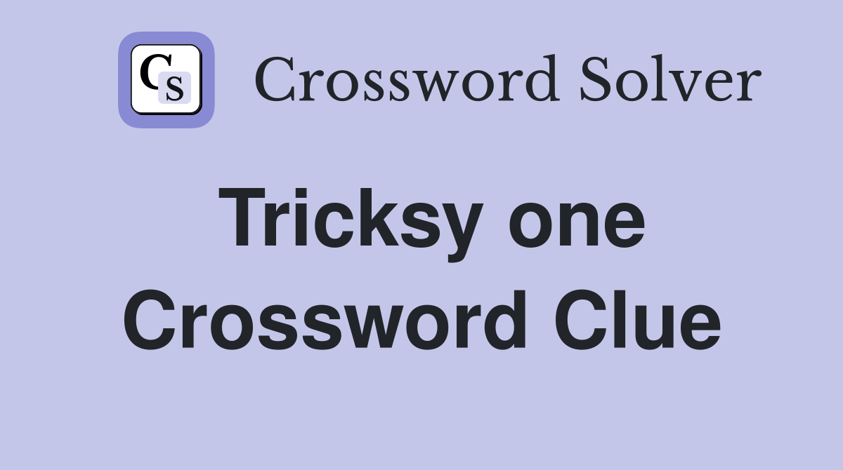 Tricksy one Crossword Clue