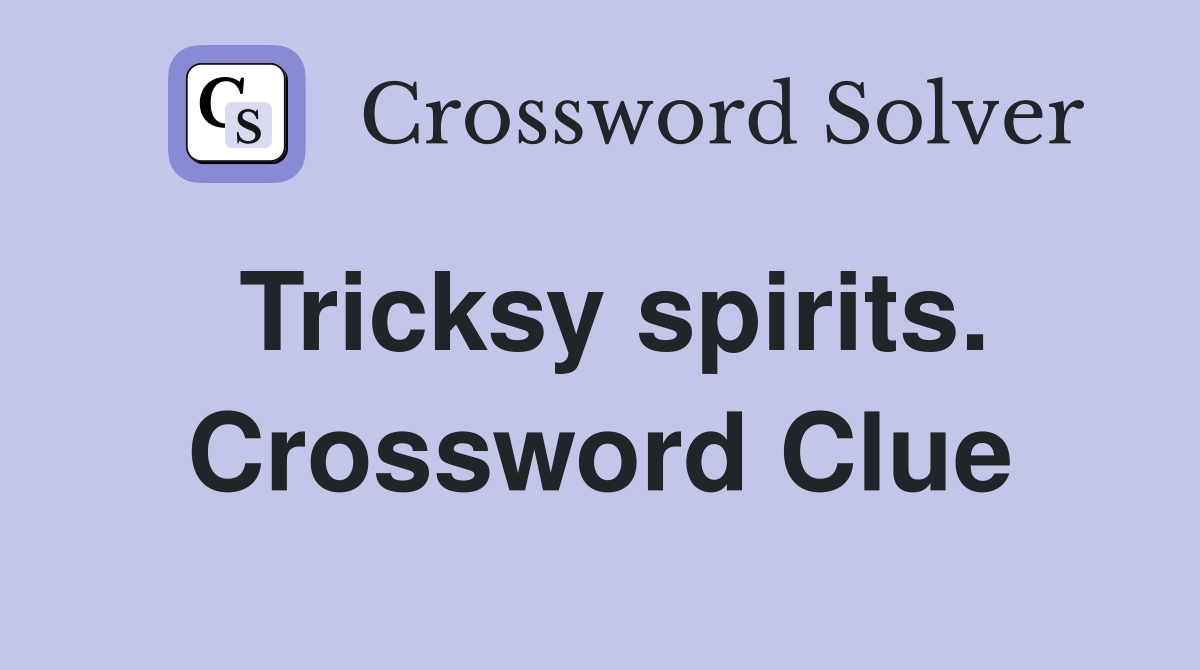 Tricksy spirits. Crossword Clue