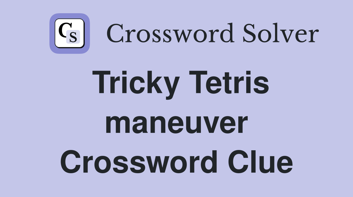 Tricky Tetris maneuver Crossword Clue Answers Crossword Solver