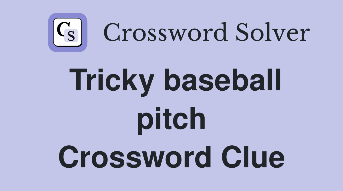 Tricky baseball pitch Crossword Clue