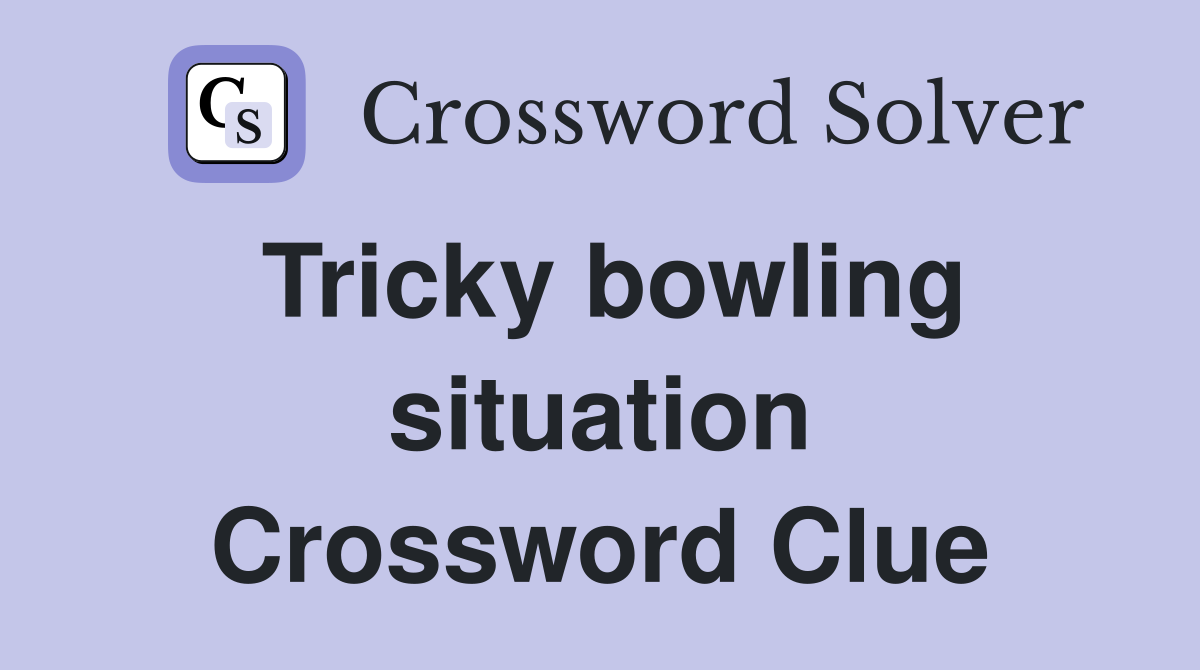 Tricky bowling situation Crossword Clue