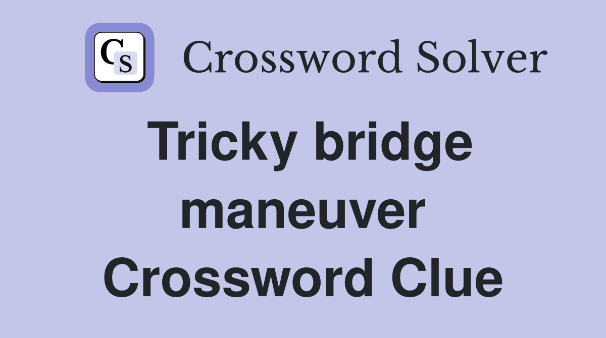 Tricky bridge maneuver Crossword Clue