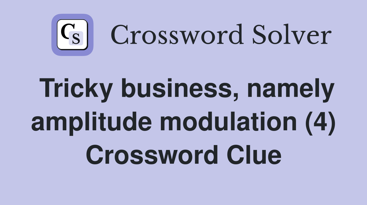 Tricky business, namely amplitude modulation (4) Crossword Clue