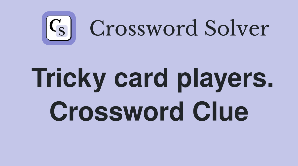 Tricky card players. Crossword Clue