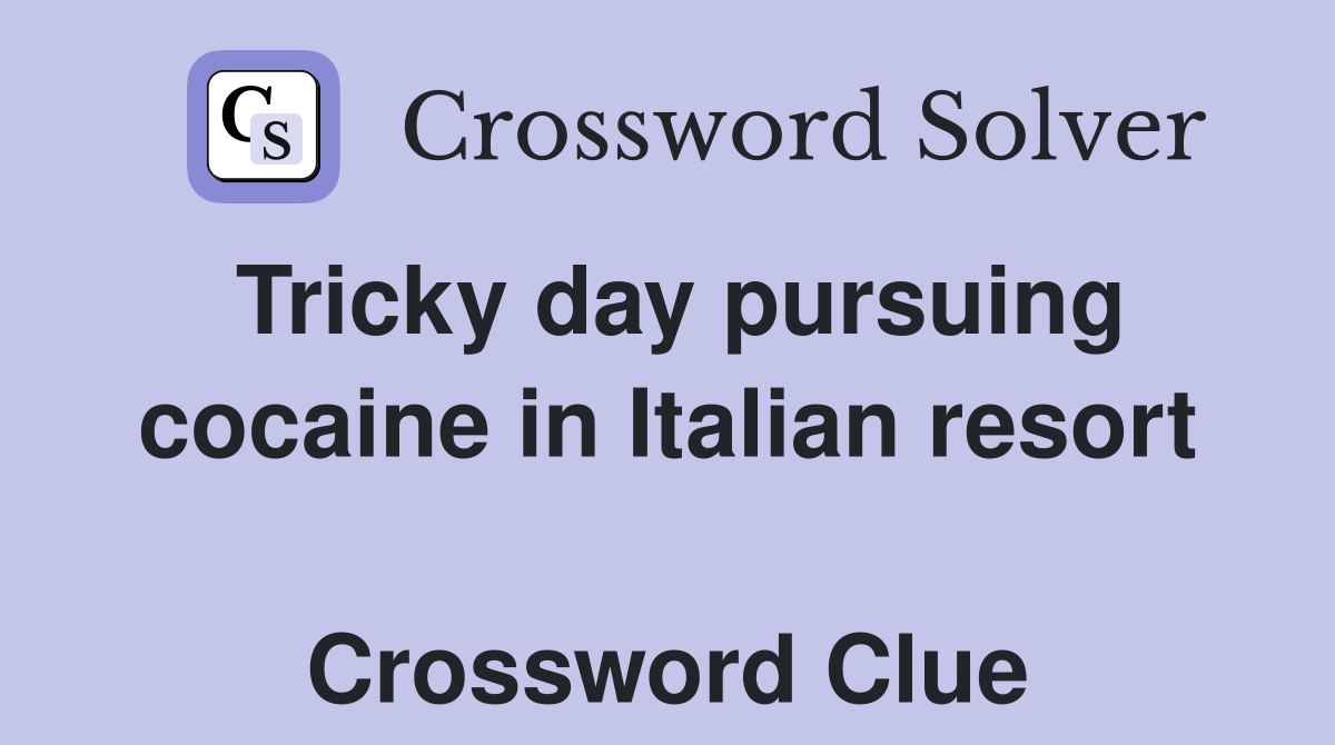 Tricky day pursuing cocaine in Italian resort  Crossword Clue
