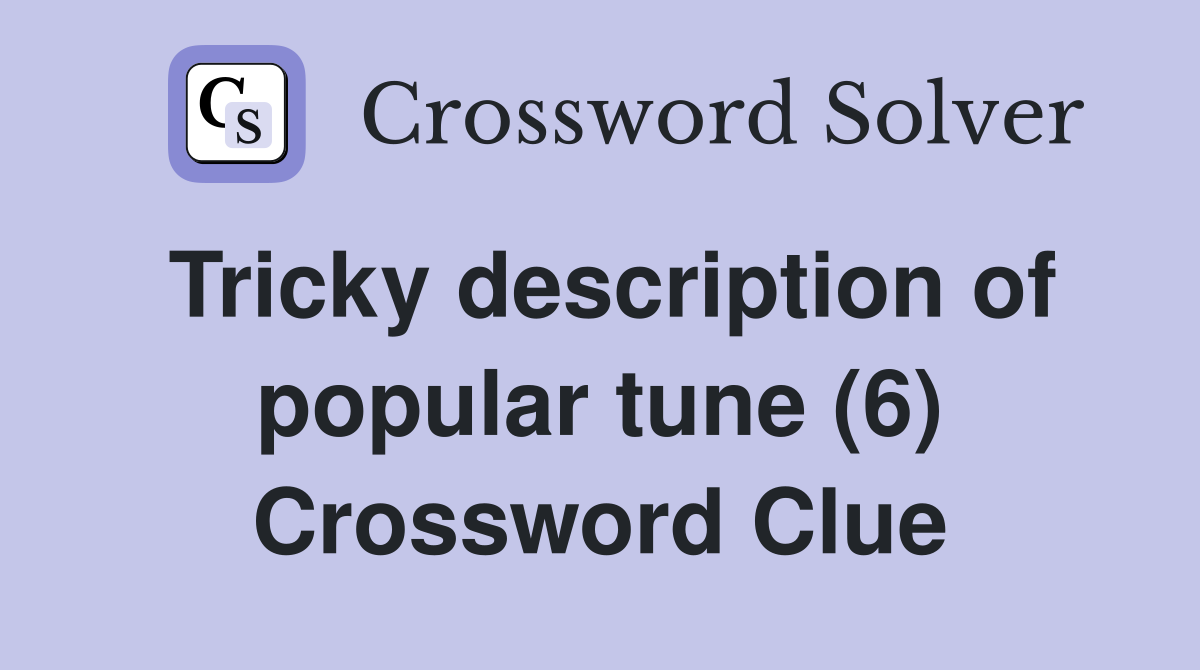 Tricky description of popular tune (6) Crossword Clue