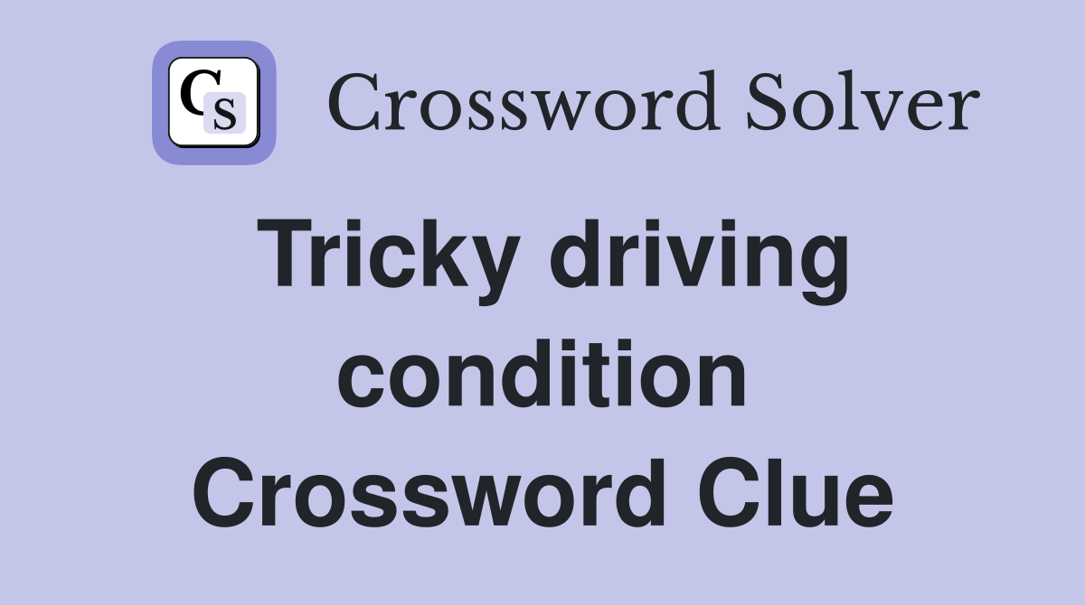 Tricky driving condition Crossword Clue