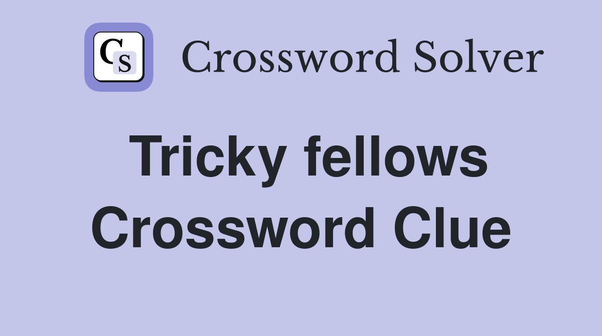 Tricky fellows Crossword Clue
