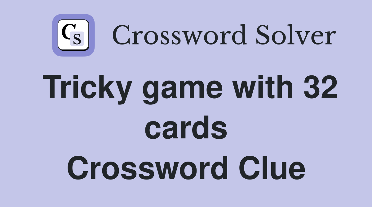 Tricky game with 32 cards Crossword Clue