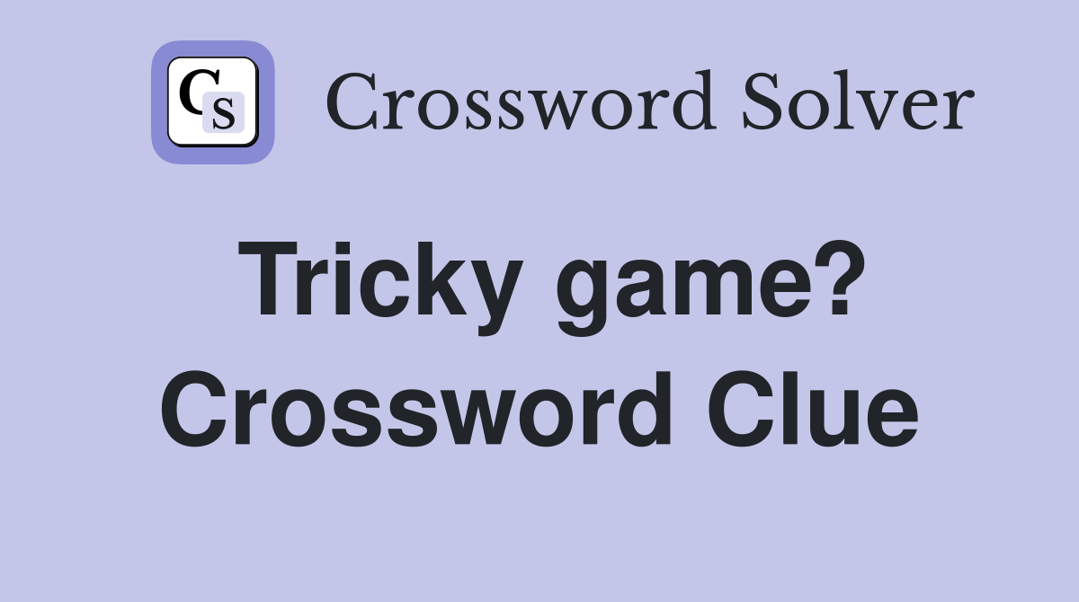Tricky game? Crossword Clue