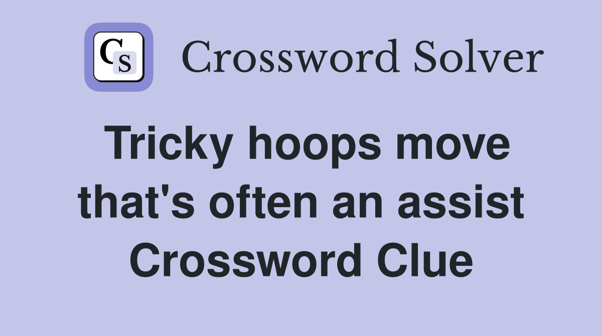 Tricky hoops move that's often an assist Crossword Clue