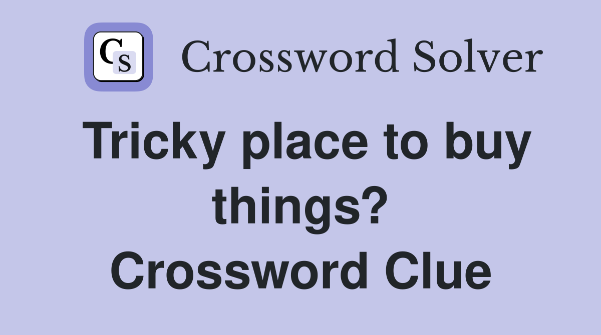 Tricky place to buy things? Crossword Clue