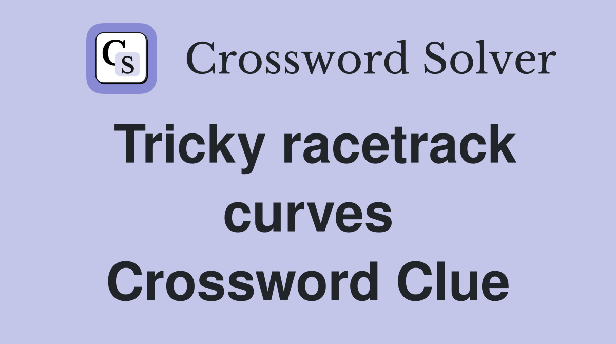 Tricky racetrack curves Crossword Clue