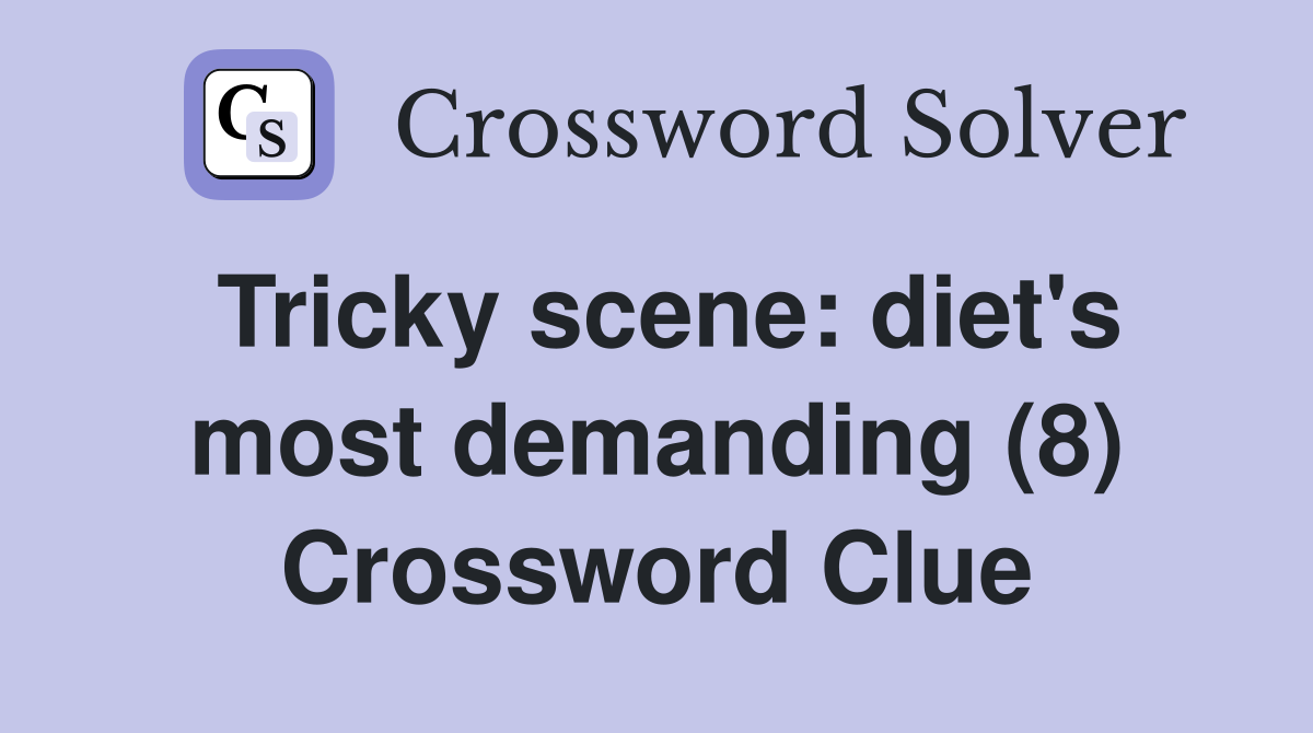 Tricky scene: diet's most demanding (8) Crossword Clue