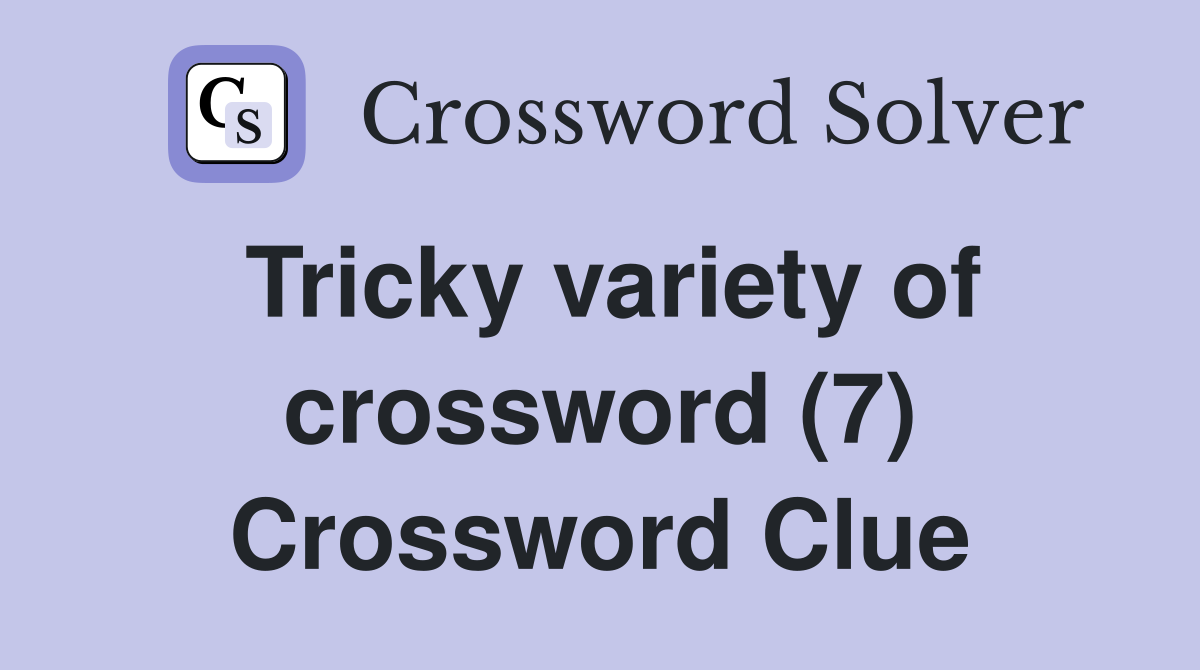 Tricky variety of crossword (7) Crossword Clue