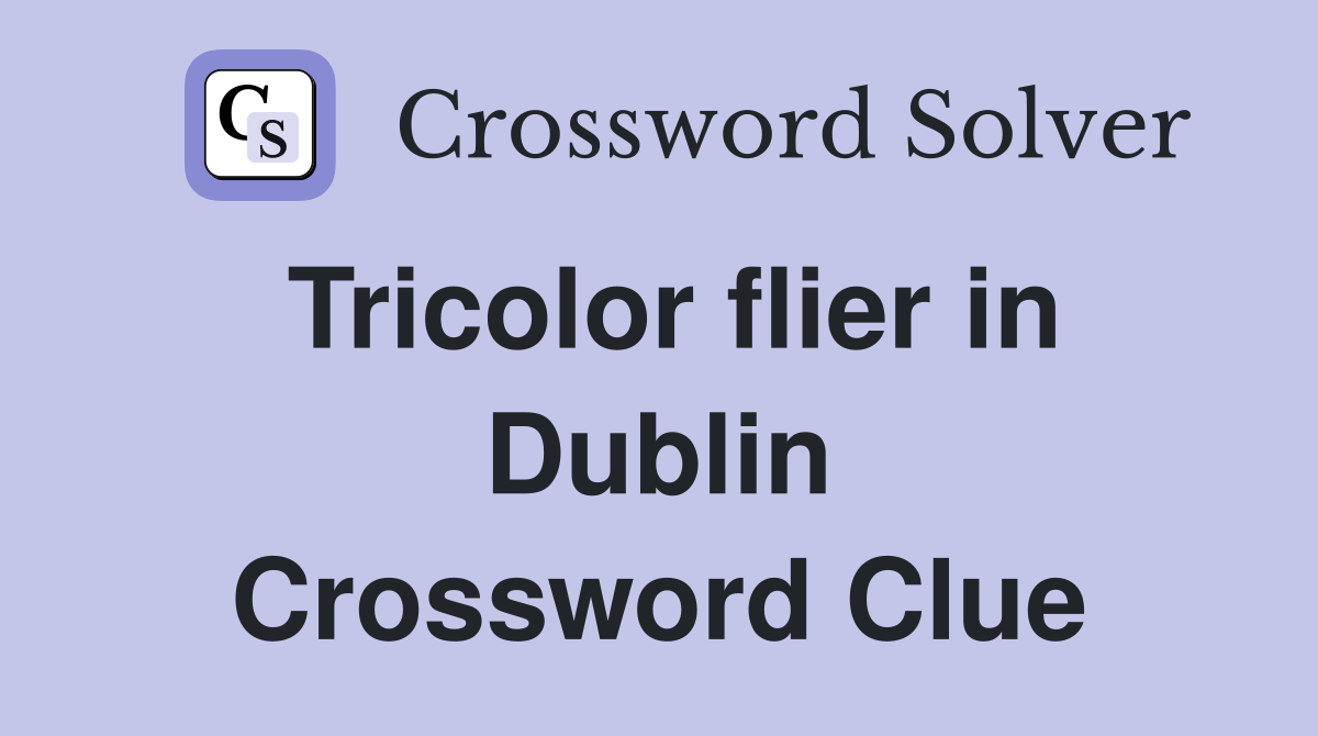Tricolor flier in Dublin Crossword Clue