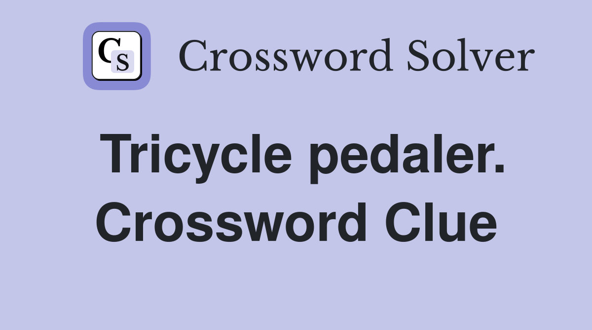 Tricycle pedaler. Crossword Clue