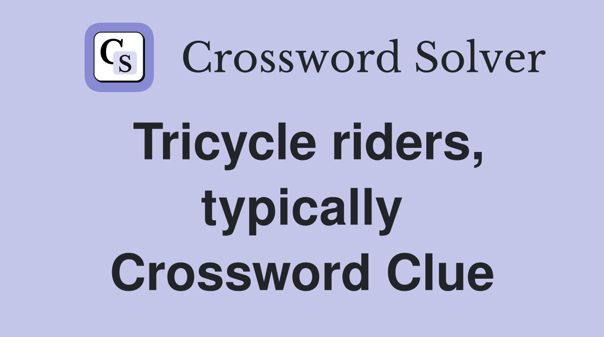 Tricycle riders, typically Crossword Clue