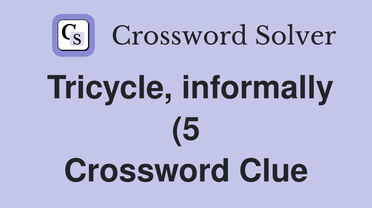 Tricycle informally (5) Crossword Clue Answers Crossword Solver Tricycle informally (5) Crossword Clue Answers Crossword Solver