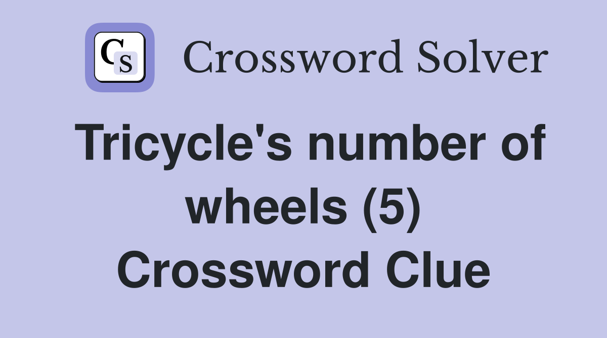 Tricycle's number of wheels (5) Crossword Clue