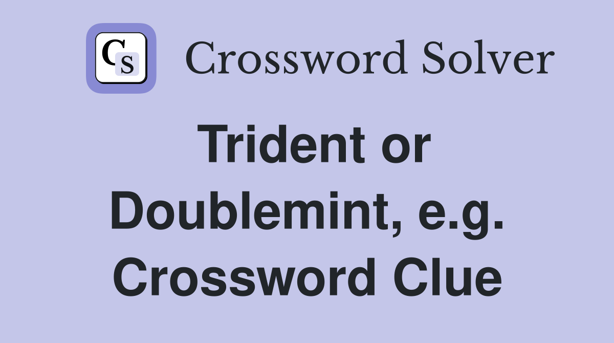Trident or Doublemint, e.g. Crossword Clue
