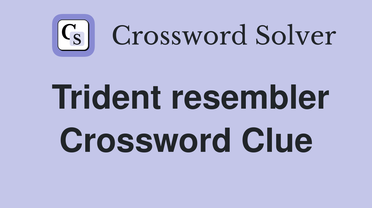 Trident resembler Crossword Clue