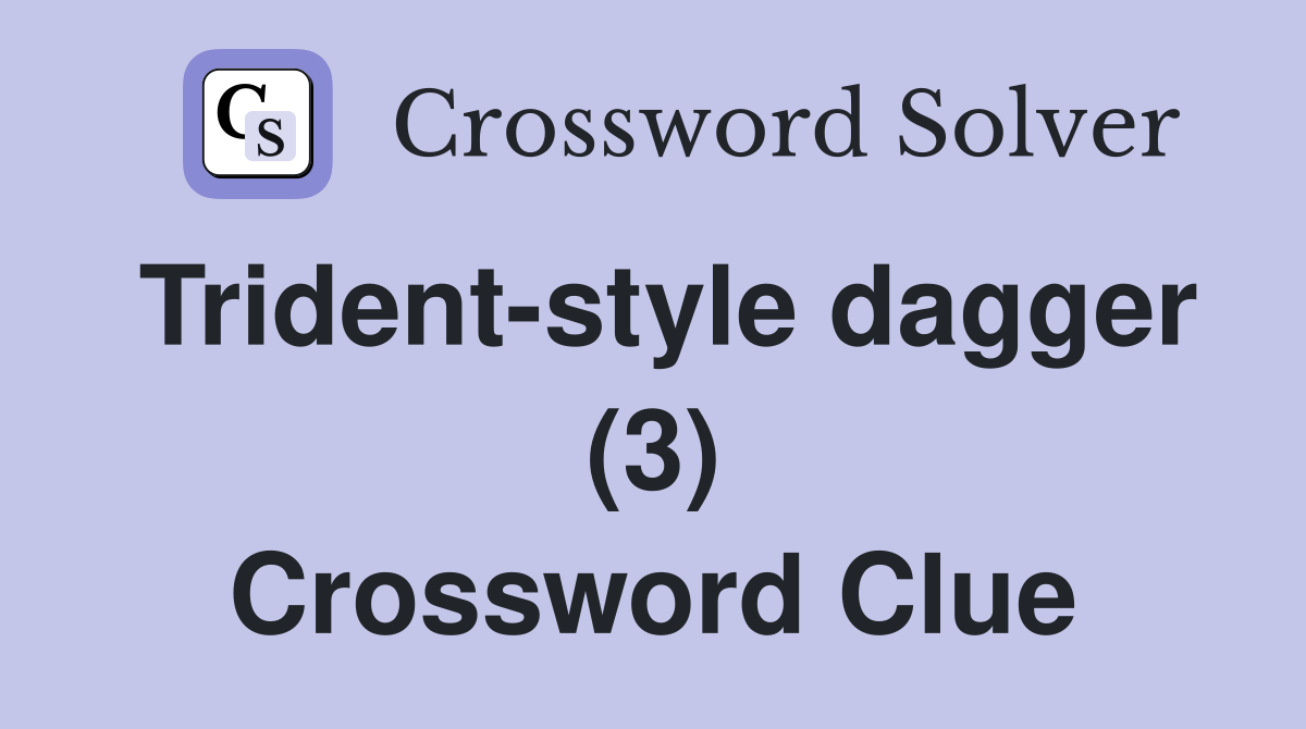 Trident-style dagger (3) Crossword Clue