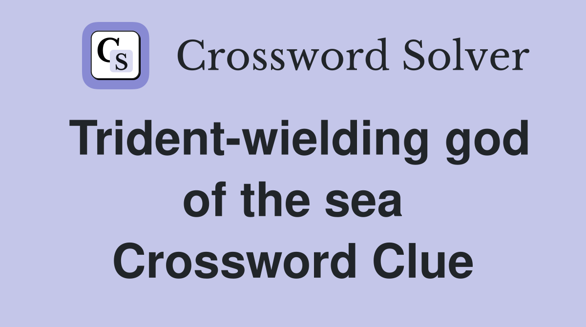 Trident-wielding god of the sea Crossword Clue
