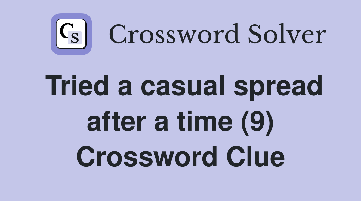 Tried a casual spread after a time (9) Crossword Clue