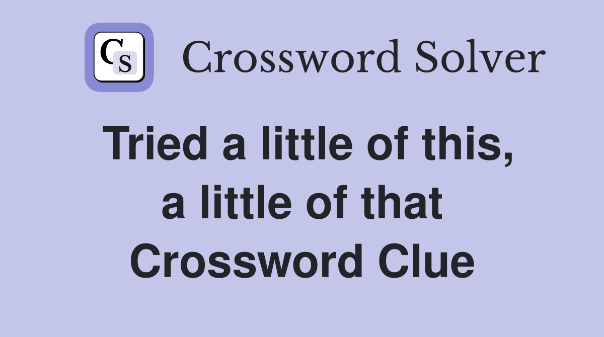 Tried a little of this, a little of that Crossword Clue